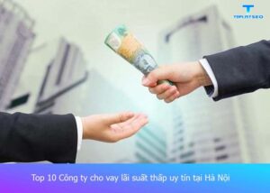 cong-ty-cho-vay-lai-suat-thap=uy-tin-tai-ha-noi (1)